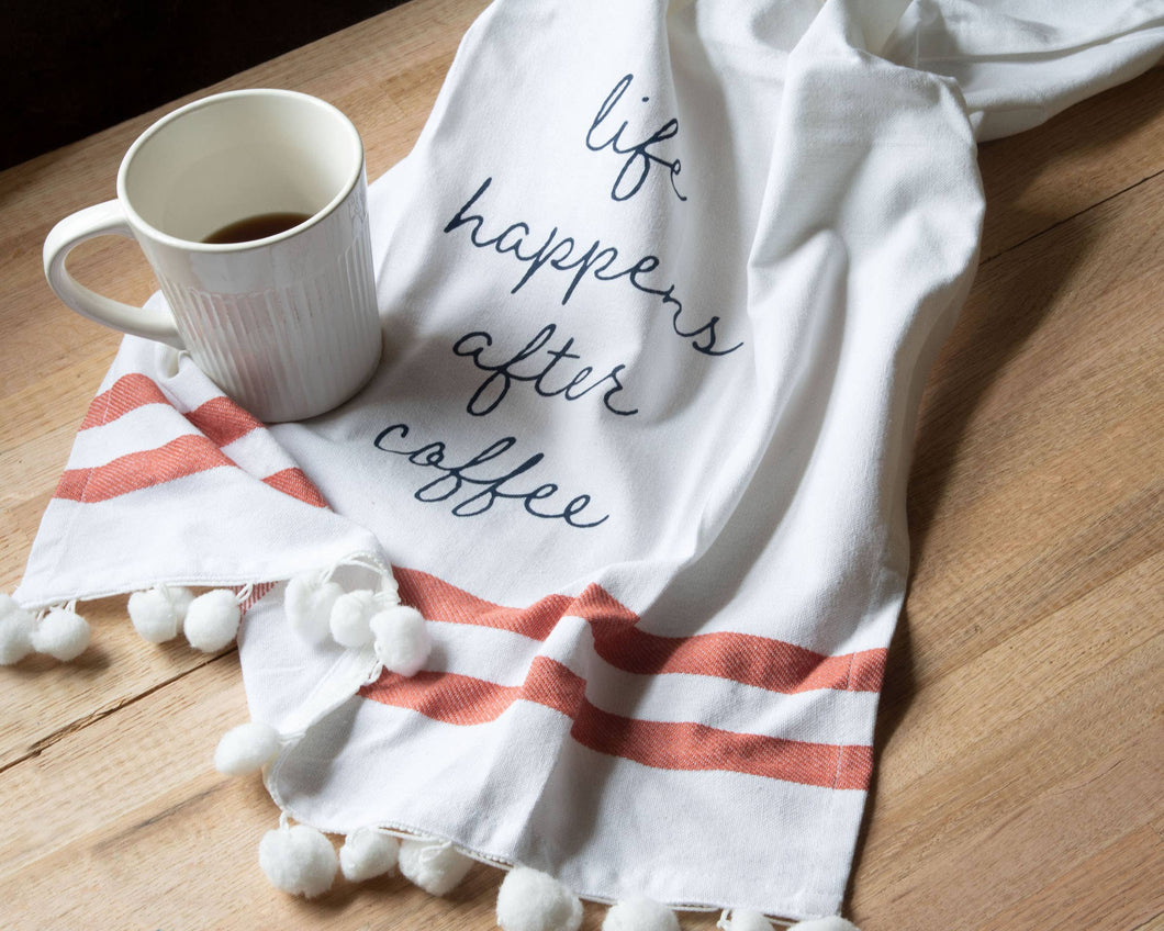 Life Happens After Coffee Tea Towel