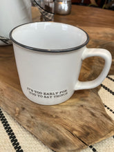 Load image into Gallery viewer, It&#39;s Too Early Coffee Mug
